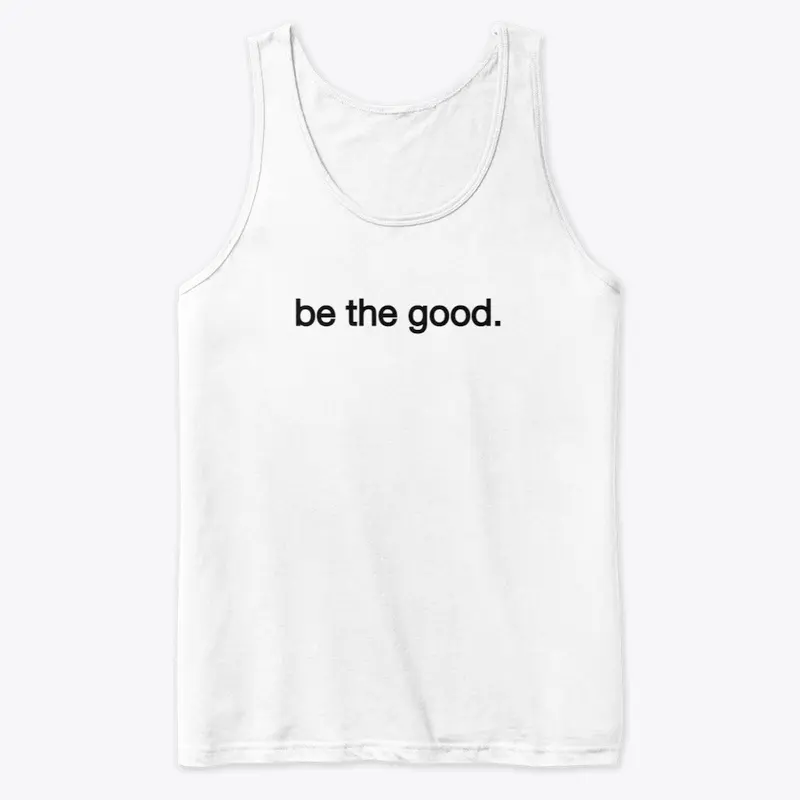 be the good.